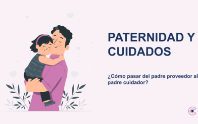 Paternidad y cuidados ¿Cómo pasar del padre proveedor al padre cuidador?